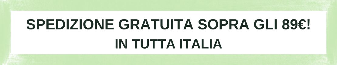 SPEDIZIONE GRATUITA SOPRA GLI 89€! IN TUTTA ITALIA